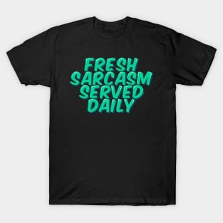 Fresh Sarcasm Served Daily T-Shirt